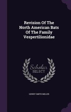 portada Revision Of The North American Bats Of The Family Vespertilionidae (in English)