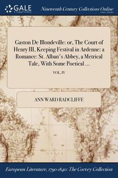 portada Gaston De Blondeville: or, The Court of Henry III, Keeping Festival in Ardenne: a Romance: St. Alban's Abbey, a Metrical Tale, With Some Poet (en Inglés)