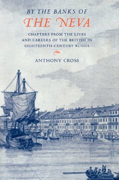 portada By the Banks of the Neva: Chapters From the Lives and Careers of the British in Eighteenth-Century Russia (en Inglés)