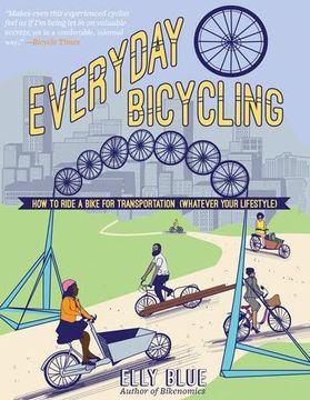 portada Everyday Bicycling: Ride a Bike for Transportation (Whatever Your Lifestyle) (Diy) (en Inglés)