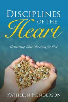portada Disciplines of the Heart - Cultivating True Devotion for God (en Inglés)
