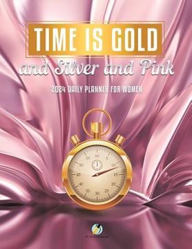 portada Time Is Gold and Silver and Pink: 2024 Daily Planner for Women (en Inglés)