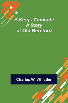 portada A King's Comrade: A Story of Old Hereford (in English)