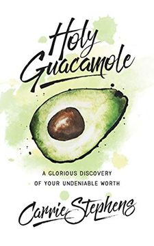 portada Holy Guacamole: A Glorious Discovery of Your Undeniable Worth (en Inglés)