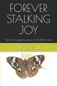 portada Forever Stalking Joy: There is no greater purpose in life than to love. (en Inglés)