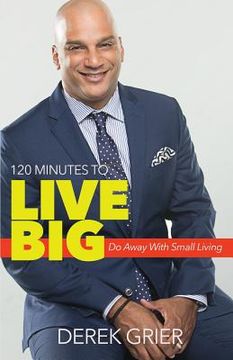 portada 120 Minutes to Live Big: Do Away with Small Living (en Inglés)