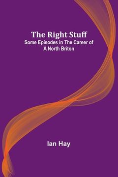 portada The Right Stuff: Some Episodes in the Career of a North Briton (in English)