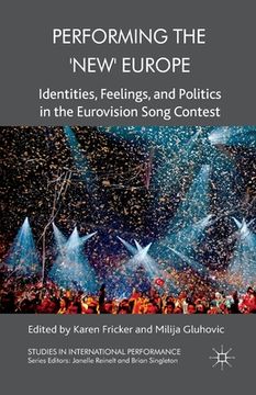 portada Performing the 'New' Europe: Identities, Feelings and Politics in the Eurovision Song Contest (en Inglés)