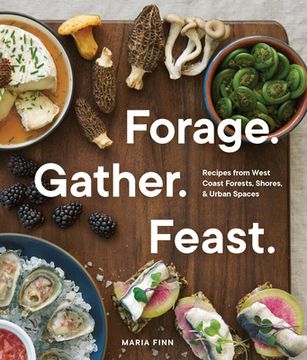 portada Forage. Gather. Feast.: 100+ Recipes from West Coast Forests, Shores, and Urban Spaces (en Inglés)