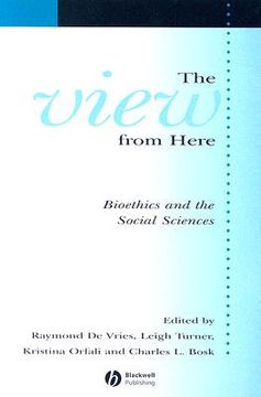 portada the view from here: bioethics and the social sciences