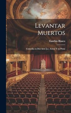 portada Levantar Muertos: Comedia en dos Acto [I. E. Actos] y en Prosa (in Spanish)