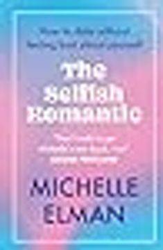 portada The Selfish Romantic: How to Date Without Feeling bad About Yourself [Soft Cover ]