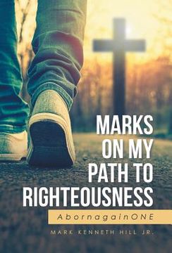 portada Marks On My Path To Righteousness: AbornagainONE (en Inglés)