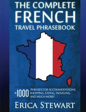 portada French: The Complete Travel Phras: Travel Phras for Travelling to France, + 1000 Phrases for Accommodations, Shopping, Eating, Traveling, and much more! (Language Instruction)
