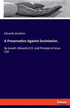 portada A Preservative Against Socinianisn. By Jonath. Edwards D. D. And Principal of Jesus Coll (en Inglés)
