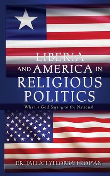 portada Liberia and America in Religious Politics: What is god Saying to the Nations? (en Inglés)