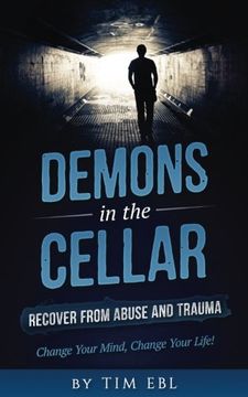 portada Demons in the Cellar: Recover From Abuse and Trauma- Change Your Mind, Change Your Life!