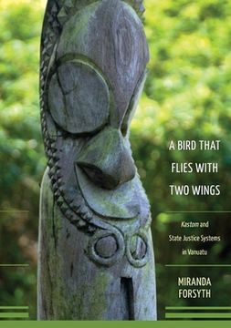 portada A Bird That Flies With Two Wings: Kastom and state justice systems in Vanuatu (en Inglés)