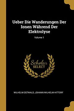 portada Ueber Die Wanderungen Der Ionen Während Der Elektrolyse; Volume 1 