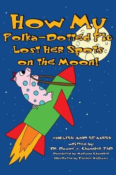 portada How My Polka-Dotted Pig Lost Her Spots On the Moon! (en Inglés)