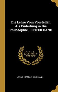 portada Die Lehre Vom Vorstellen ALS Einleitung in Die Philosophie, Erster Band 