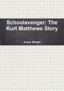 portada Schoolavenger: The Kurt Matthews Story (en Inglés)