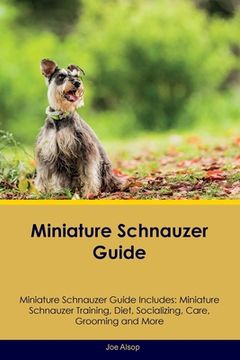 portada Miniature Schnauzer Guide Miniature Schnauzer Guide Includes: Miniature Schnauzer Training, Diet, Socializing, Care, Grooming, Breeding and More (en Inglés)