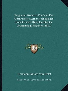 portada Programm Wodurch Zur Feier Des Geburtsfestes Seiner Koeniglichen Hoheit Useres Durchlauchtigsten Grossherzogs Friedrich (1887) (en Alemán)