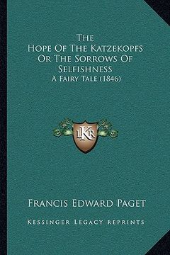 portada the hope of the katzekopfs or the sorrows of selfishness: a fairy tale (1846) (en Inglés)