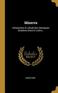 portada Minerva: Introduction À L'étude Des Classiques Scolaires Grecs Et Latins... (en Francés)
