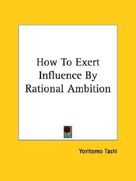 portada how to exert influence by rational ambition (en Inglés)