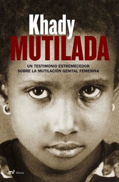 portada Mutilada. Un testimonio estremecedor sobre la mutilación genital femenina. (in Spanish)