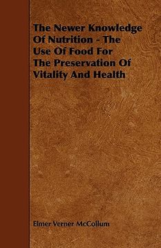 portada the newer knowledge of nutrition - the use of food for the preservation of vitality and health (en Inglés)