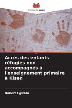 portada Accès des enfants réfugiés non accompagnés à l'enseignement primaire à Kisen (en Francés)