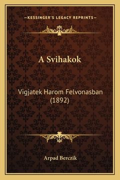 portada A Svihakok: Vigjatek Harom Felvonasban (1892) (en Húngaro)