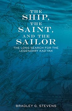 portada The Ship, the Saint, and the Sailor: The Long Search for the Legendary Kad'yak 