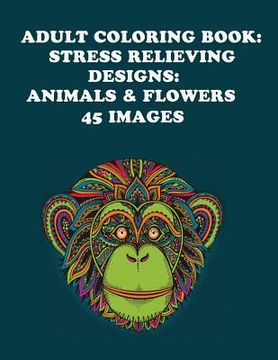 portada Adult Coloring Book: Stress Relieving Designs: Animals & Flowers (en Inglés)