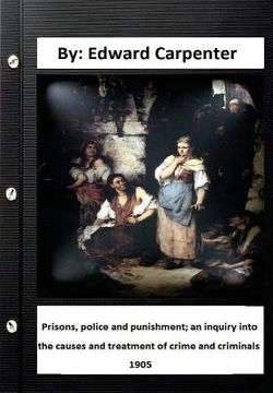 portada Prisons, police and punishment; an inquiry into the causes and treatment of crime and criminals By: Edward Carpenter (en Inglés)