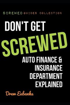 portada Don't Get SCREWED: Auto Finance & Insurance Department Explained (en Inglés)