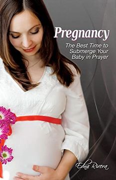 portada Pregnancy: The Best Time to Submerge Your Baby in Prayer (en Inglés)