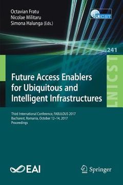 portada Future Access Enablers for Ubiquitous and Intelligent Infrastructures: Third International Conference, Fabulous 2017, Bucharest, Romania, October 12-1 (en Inglés)