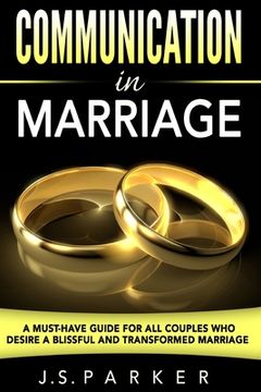 portada Communication in Marriage: A Must-Have Guide for all Couples who Desire a Blissful and Transformed Marriage (en Inglés)