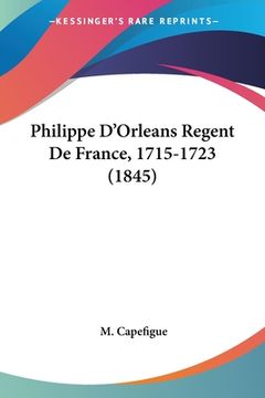 portada Philippe D'Orleans Regent De France, 1715-1723 (1845) (in French)