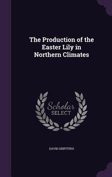 portada The Production of the Easter Lily in Northern Climates (in English)