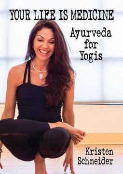 portada Your Life is Medicine: Ayurveda for Yogis (Your Life is Your Medicine)