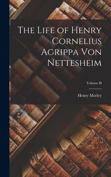 portada The Life of Henry Cornelius Agrippa von Nettesheim; Volume II (en Inglés)