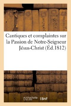 portada Cantiques Et Complaintes Sur La Passion de Notre-Seigneur Jesus-Christ; Les Peines (Religion)