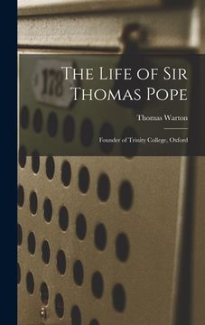 portada The Life of Sir Thomas Pope: Founder of Trinity College, Oxford