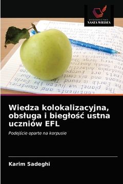 portada Wiedza kolokalizacyjna, obsluga i bieglośc ustna uczniów EFL (en Polaco)