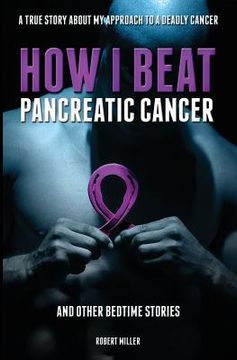 portada How I Beat Pancreatic Cancer: And Other Bedtime Stories! 